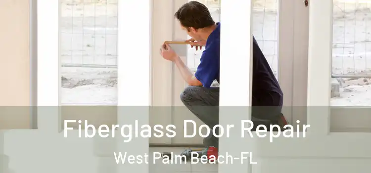 Fiberglass Door Repair West Palm Beach-FL