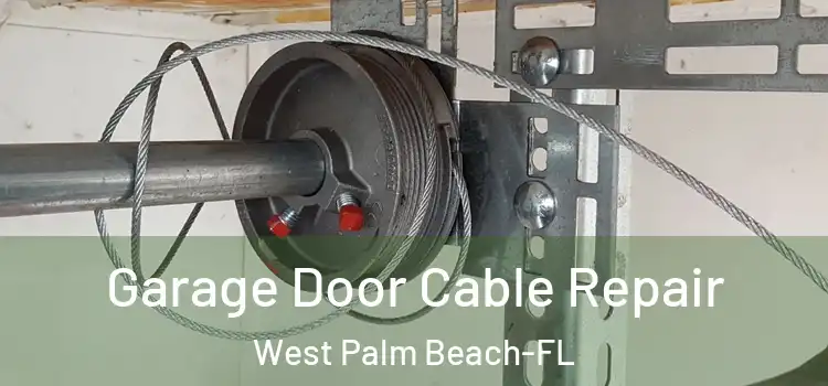Garage Door Cable Repair West Palm Beach-FL