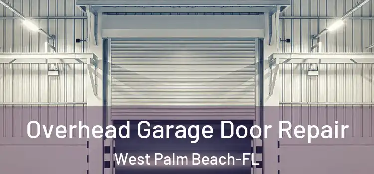 Overhead Garage Door Repair West Palm Beach-FL